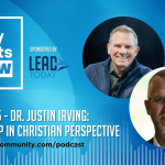 Episode 65: Dr. Justin Irving: Leadership in Christian Perspective
