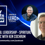 Episode 106: Leadership – Spiritual & Strategic with Ken Cochrum